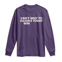 Funny Can't Wait To Gamble Win Today Long Sleeve Shirt Gambling Game