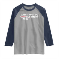 Funny Can't Wait To Gamble Win Today Raglan Shirt Gambling Game