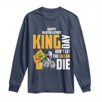 Happy MLK Day Don't Let The Dream Die Long Sleeve Shirt Martin Luther King Black History Month