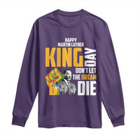 Happy MLK Day Don't Let The Dream Die Long Sleeve Shirt Martin Luther King Black History Month