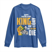 Happy MLK Day Don't Let The Dream Die Long Sleeve Shirt Martin Luther King Black History Month
