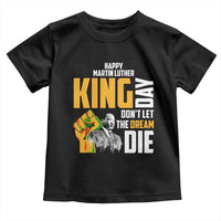 Happy MLK Day Don't Let The Dream Die Toddler T Shirt Martin Luther King Black History Month