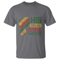 Martin Luther King Jr T Shirt His Dream Still Matters MLK Day