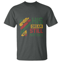 Martin Luther King Jr T Shirt His Dream Still Matters MLK Day