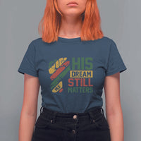 Martin Luther King Jr T Shirt For Women His Dream Still Matters MLK Day