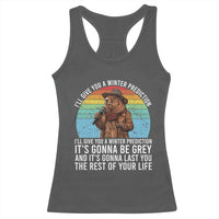 Funny Groundhog Day Racerback Tank Top I Will Give You A Winter Prediction Woodchuck Movie