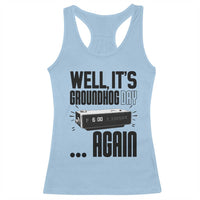 Well Its Groundhog Day Again Racerback Tank Top Funny Woodchuck Groundhog - Wonder Print Shop