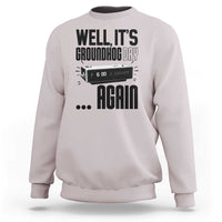Well Its Groundhog Day Again Sweatshirt Funny Woodchuck Groundhog - Wonder Print Shop