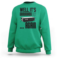 Well Its Groundhog Day Again Sweatshirt Funny Woodchuck Groundhog - Wonder Print Shop