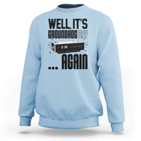 Well Its Groundhog Day Again Sweatshirt Funny Woodchuck Groundhog - Wonder Print Shop