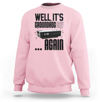 Well Its Groundhog Day Again Sweatshirt Funny Woodchuck Groundhog - Wonder Print Shop
