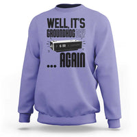 Well Its Groundhog Day Again Sweatshirt Funny Woodchuck Groundhog - Wonder Print Shop