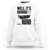 Well Its Groundhog Day Again Sweatshirt Funny Woodchuck Groundhog - Wonder Print Shop