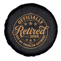 Retirement 2026 Spare Tire Cover Funny Officially Retired Not My Problem Anymore Vintage - Wonder Print Shop