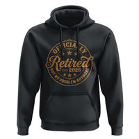 Retirement 2026 Hoodie Funny Officially Retired Not My Problem Anymore Vintage - Wonder Print Shop