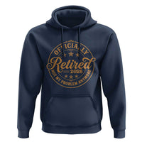 Retirement 2026 Hoodie Funny Officially Retired Not My Problem Anymore Vintage - Wonder Print Shop