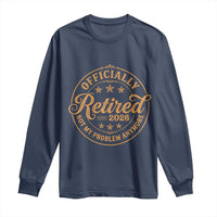 Retirement 2026 Long Sleeve Shirt Funny Officially Retired Not My Problem Anymore Vintage - Wonder Print Shop