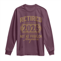 Retired 2026 Not My Problem Anymore Long Sleeve Shirt Funny Retirement 2026 - Wonder Print Shop