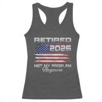 Retired 2026 Not My Problem Anymore Racerback Tank Top Funny Retirement 2026 Vintage American Flag - Wonder Print Shop