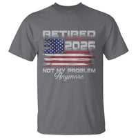Retired 2026 Not My Problem Anymore T Shirt Funny Retirement 2026 Vintage American Flag - Wonder Print Shop