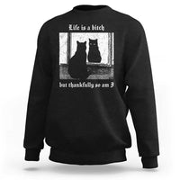 Funny Life Is A Bitch But Thankfully So Am I Sweatshirt Black Cat Meme - Wonder Print Shop
