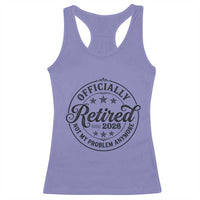 Retirement 2026 Racerback Tank Top Funny Officially Retired Not My Problem Anymore - Wonder Print Shop