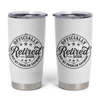 Retirement 2026 Tumbler Cup Funny Officially Retired Not My Problem Anymore - Wonder Print Shop