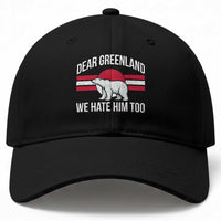 Dear Greenland We Hate Him Too Baseball Cap Polar Bear Political Protest
