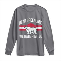 Dear Greenland We Hate Him Too Long Sleeve Shirt Polar Bear Political Protest