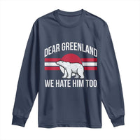 Dear Greenland We Hate Him Too Long Sleeve Shirt Polar Bear Political Protest