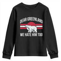 Dear Greenland We Hate Him Too Youth Sweatshirt Polar Bear Political Protest