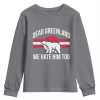 Dear Greenland We Hate Him Too Youth Sweatshirt Polar Bear Political Protest