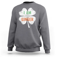 Funny St Patricks Day I Am The Ginger Sweatshirt Irish Redhead Shamrock