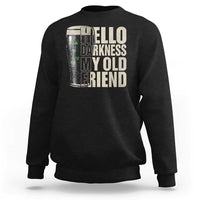 Funny St Patrick's Day Black Irish Beer Sweatshirt Hello Darkness My Old Friend Shamrock