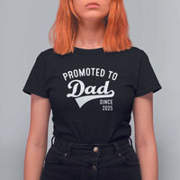 Funny New Dad Promoted To Dad Since 2025 T Shirt For Women Baby Announcement