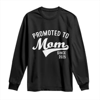 Funny New Mom Promoted To Mom Since 2025 Long Sleeve Shirt Baby Announcement