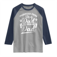 Funny Promoted From Dog Dad To Human Dad Raglan Shirt New Father Paw Father's Day