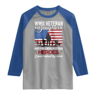 WWII Veteran Daughter Most People Never Meet Their Heroes I Was Raised By Mine Raglan Shirt American Flag - Wonder Print Shop
