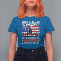WWII Veteran Daughter Most People Never Meet Their Heroes I Was Raised By Mine T Shirt For Women American Flag - Wonder Print Shop