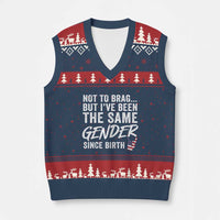Not to Brag But I Have Been The Same Gender Since Birth V-Neck Knit Sweater Vest
