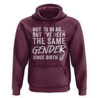 Not to Brag But I Have Been The Same Gender Since Birth Hoodie