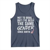 Not to Brag But I Have Been The Same Gender Since Birth Tank Top