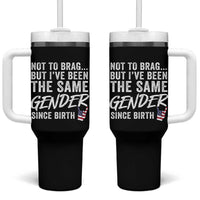 Not to Brag But I Have Been The Same Gender Since Birth Tumbler With Handle