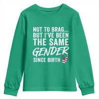 Not to Brag But I Have Been The Same Gender Since Birth Youth Sweatshirt