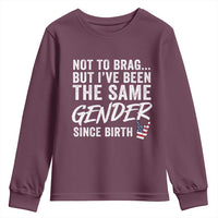 Not to Brag But I Have Been The Same Gender Since Birth Youth Sweatshirt