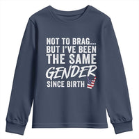Not to Brag But I Have Been The Same Gender Since Birth Youth Sweatshirt