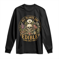 All Plants Are Edible Some Only Once Long Sleeve Shirt Funny Botany Gardeners