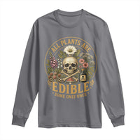 All Plants Are Edible Some Only Once Long Sleeve Shirt Funny Botany Gardeners