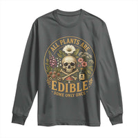 All Plants Are Edible Some Only Once Long Sleeve Shirt Funny Botany Gardeners