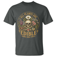 All Plants Are Edible Some Only Once T Shirt Funny Botany Gardeners